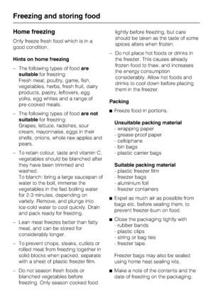 Page 20Home freezing
Only freeze fresh food which is in a
good condition.
Hints on home freezing
–The following types of foodare
suitablefor freezing:
Fresh meat, poultry, game, fish,
vegetables, herbs, fresh fruit, dairy
products, pastry, leftovers, egg
yolks, egg whites and a range of
pre-cooked meals.
–The following types of foodare not
suitablefor freezing:
Grapes, lettuce, radishes, sour
cream, mayonnaise, eggs in their
shells, onions, whole raw apples and
pears.
– To retain colour, taste and vitamin C,...