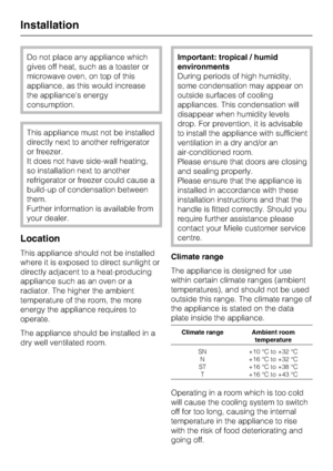 Page 38Do not place any appliance which
gives off heat, such as a toaster or
microwave oven, on top of this
appliance, as this would increase
the appliances energy
consumption.
This appliance must not be installed
directly next to another refrigerator
or freezer.
It does not have side-wall heating,
so installation next to another
refrigerator or freezer could cause a
build-up of condensation between
them.
Further information is available from
your dealer.
Location
This appliance should not be installed
where it...