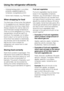 Page 20–Aubergines/egg plant, cucumber,
potatoes, peppers/capiscum,
tomatoes, courgettes/zucchini
–Some hard cheeses, e.g. Parmesan
When shopping for food
The freshness of food when first placed
in the appliance is an important factor
in determining how long it stays fresh.
Always observe the use-by date and
recommended storage temperature.
Time out of the refrigerator e.g. during
transportation should be kept to a
minimum. For example, do not allow
food to stay in a hot car for too long.
Once food has started...