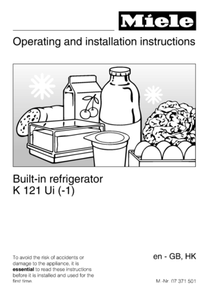 Page 1Operating and installation instructions
Built-in refrigerator
K 121 Ui (-1)
To avoid the risk of accidents or
damage to the appliance, it is
essentialto read these instructions
before it is installed and used for the
first time.M.-Nr. 07 371 501en - GB, HK
 