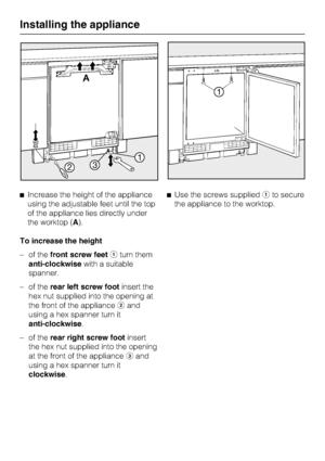 Page 28Increase the height of the appliance
using the adjustable feet until the top
of the appliance lies directly under
the worktop (A).
To increase the height
– of thefront screw feetturn them
anti-clockwisewith a suitable
spanner.
–
of therear left screw footinsert the
hex nut supplied into the opening at
the front of the applianceand
using a hex spanner turn it
anti-clockwise.
–
of therear right screw footinsert
the hex nut supplied into the opening
at the front of the applianceand
using a hex spanner...