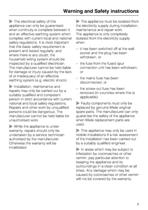 Page 9~The electrical safety of this
appliance can only be guaranteed
when continuity is complete between it
and an effective earthing system which
complies with current local and national
safety regulations. It is most important
that this basic safety requirement is
present and tested regularly, and
where there is any doubt, the
household wiring system should be
inspected by a qualified electrician.
The manufacturer cannot be held liable
for damage or injury caused by the lack
of or inadequacy of an...