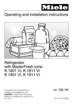 Page 1Operating and installation instructions
Refrigerator
with MasterFresh zone
K 1801 Vi, K 1811 Vi
K 1901 Vi, K 1911 Vi
To avoid the risk of accidents or
damage to the appliance, it is
essentialto read these instructions
before it is installed and used for the
first time.M.-Nr. 09 169 990en - GB, HK
 