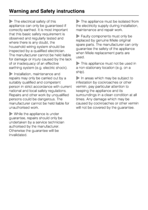 Page 8The electrical safety of this
appliance can only be guaranteed if
correctly earthed. It is most important
that this basic safety requirement is
observed and regularly tested and
where there is any doubt, the
household wiring system should be
inspected by a qualified electrician.
The manufacturer cannot be held liable
for damage or injury caused by the lack
of or inadequacy of an effective
earthing system (e.g. electric shock).
Installation, maintenance and
repairs may only be carried out by a
suitably...