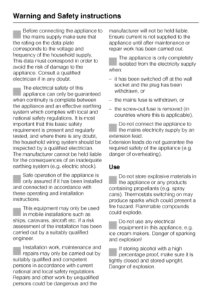 Page 8Before connecting the appliance to
the mains supply make sure that
the rating on the data plate
corresponds to the voltage and
frequency of the household supply.
This data must correspond in order to
avoid the risk of damage to the
appliance. Consult a qualified
electrician if in any doubt.
The electrical safety of this
appliance can only be guaranteed
when continuity is complete between
the appliance and an effective earthing
system which complies with local and
national safety regulations. It is most...