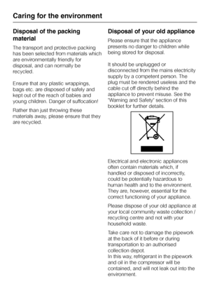 Page 6Disposal of the packing
material
The transport and protective packing
has been selected from materials which
are environmentally friendly for
disposal, and can normally be
recycled.
Ensure that any plastic wrappings,
bags etc. are disposed of safely and
kept out of the reach of babies and
young children. Danger of suffocation!
Rather than just throwing these
materials away, please ensure that they
are recycled.
Disposal of your old appliance
Please ensure that the appliance
presents no danger to children...