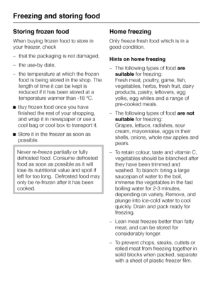 Page 58Storing frozen food
When buying frozen food to store in
your freezer, check
–that the packaging is not damaged,
–the use-by date,
–the temperature at which the frozen
food is being stored in the shop. The
length of time it can be kept is
reduced if it has been stored at a
temperature warmer than -18 °C.
^Buy frozen food once you have
finished the rest of your shopping,
and wrap it in newspaper or use a
cool bag or cool box to transport it.
^Store it in the freezer as soon as
possible.
Never re-freeze...