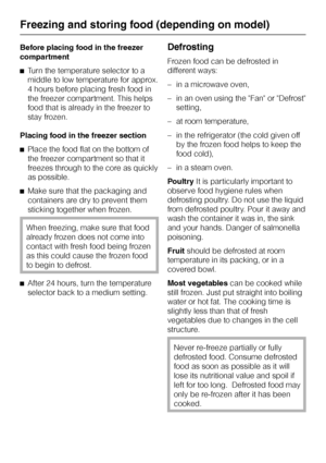 Page 26Before placing food in the freezer
compartment
^Turn the temperature selector to a
middle to low temperature for approx.
4 hours before placing fresh food in
the freezer compartment. This helps
food that is already in the freezer to
stay frozen.
Placing food in the freezer section
^Place the food flat on the bottom of
the freezer compartment so that it
freezes through to the core as quickly
as possible.
^Make sure that the packaging and
containers are dry to prevent them
sticking together when frozen....