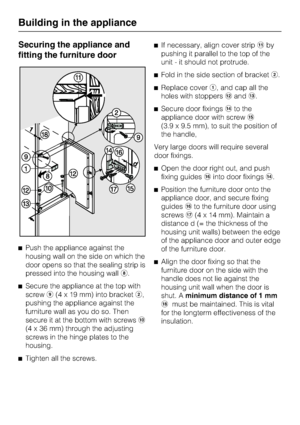 Page 44Securing the appliance and
fitting the furniture door
^Push the appliance against the
housing wall on the side on which the
door opens so that the sealing strip is
pressed into the housing wallh.
^
Secure the appliance at the top with
screwi(4 x 19 mm) into bracketb,
pushing the appliance against the
furniture wall as you do so. Then
secure it at the bottom with screwsj
(4 x 36 mm) through the adjusting
screws in the hinge plates to the
housing.
^
Tighten all the screws.^If necessary, align cover...