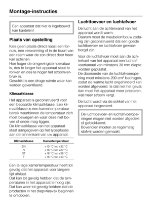 Page 38Een apparaat dat niet is ingebouwd
kan kantelen!
Plaats van opstelling
Kies geen plaats direct naast een for
-
nuis, een verwarming of in de buurt van
een raam waar de zon direct door heen
kan schijnen.
Hoe hoger de omgevingstemperatuur
is, des te langer het apparaat staat te
ronken en des te hoger het stroomver
-
bruik is.
Geschikt is een droge ruimte waar kan
worden geventileerd.
Klimaatklasse
Het apparaat is geconstrueerd voor
een bepaalde klimaatklasse. Een kli-
maatklasse is een kamertemperatuur-...