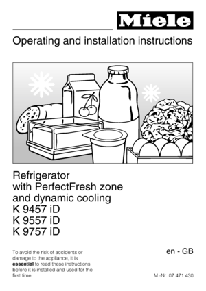 Page 1Operating and installation instructions
Refrigerator
with PerfectFresh zone
and dynamic cooling
K 9457 iD
K 9557 iD
K 9757 iD
To avoid the risk of accidents or
damage to the appliance, it is
essentialto read these instructions
before it is installed and used for the
first time.M.-Nr. 07 471 430en-GB
 