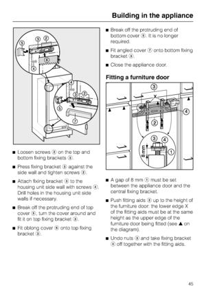 Page 45^Loosen screwsbon the top and
bottom fixing bracketsc.
^Press fixing bracketcagainst the
side wall and tighten screwsb.
^
Attach fixing bracketcto the
housing unit side wall with screwsd.
Drill holes in the housing unit side
walls if necessary.
^
Break off the protruding end of top
covere, turn the cover around and
fit it on top fixing bracketc.
^
Fit oblong coverfonto top fixing
bracketc.^Break off the protruding end of
bottom covere. It is no longer
required.
^Fit angled covergonto bottom fixing...