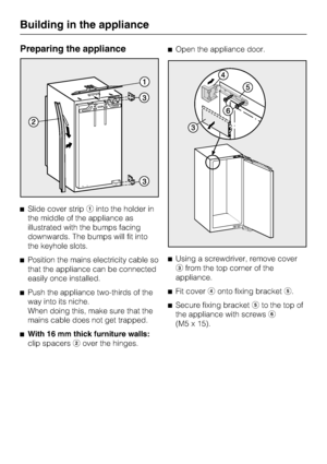 Page 42Preparing the appliance
^Slide cover stripainto the holder in
the middle of the appliance as
illustrated with the bumps facing
downwards. The bumps will fit into
the keyhole slots.
^Position the mains electricity cable so
that the appliance can be connected
easily once installed.
^
Push the appliance two-thirds of the
way into its niche.
When doing this, make sure that the
mains cable does not get trapped.
^
With 16 mm thick furniture walls:
clip spacersbover the hinges.^Open the appliance door.
^Using a...