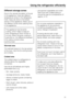 Page 19Different storage zones
Due to the natural circulation of the air
in the appliance, there are different
temperature zones in the refrigerator.
Cold, heavy air sinks to the lowest
section of the appliance. Make use of
the different zones when placing food
in the appliance.
This appliance has Dynamic
cooling, which helps to keep an
even temperature when the fan is
running. When Dynamic cooling is
switched on, the difference between
the various zones is less
pronounced.
Warmest area
The warmest area is in...