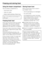 Page 30Using the freezer compartment
Use the freezer compartment to:
–store frozen food,
–make ice cubes,
–freeze small quantities of fresh food.
Up to 2 kg of food can be frozen in
24 hours.
Freezing fresh food
Fresh food should be frozen as quickly
as possible. This way the nutritional
value of the food, its vitamin content,
appearance and taste are not impaired.
Food which takes a long time to freeze
will lose more water from its cells, which
then shrink.
During the defrosting process, only
some of this...