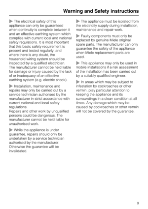 Page 9~The electrical safety of this
appliance can only be guaranteed
when continuity is complete between it
and an effective earthing system which
complies with current local and national
safety regulations. It is most important
that this basic safety requirement is
present and tested regularly, and
where there is any doubt, the
household wiring system should be
inspected by a qualified electrician.
The manufacturer cannot be held liable
for damage or injury caused by the lack
of or inadequacy of an...
