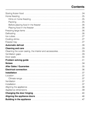 Page 3Storing frozen food................................................24
Home freezing....................................................25
Hints on home freezing...........................................25
Packing.......................................................25
Before placing food in the freezer..................................26
Placing food in the freezer........................................26
Freezing large items...............................................26...