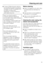 Page 29^A range of Miele branded cleaning
and conditioning agents including a
microfibre E-Cloth is available from
the Miele UK Spare Parts
Department, or via the internet at
www.miele-shop.com.
Never use cleaning agents
containing abrasive substances
such as sand, soda, acids chlorides
or chemical solvents.
Non-abrasive cleaning agents are
also unsuitable as they can cause
matt areas to appear.
Do not let water get into the
electronic unit, into the light or into
the ventilation grille.
Do not let water get...