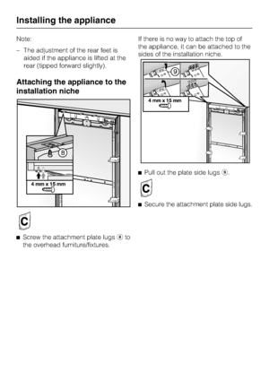 Page 68Note:
–The adjustment of the rear feet is
aided if the appliance is lifted at the
rear (tipped forward slightly).
Attaching the appliance to the
installation niche

Screw the attachment plate lugs	to
the overhead furniture/fixtures.If there is no way to attach the top of
the appliance, it can be attached to the
sides of the installation niche.
Pull out the plate side lugs
.
Secure the attachment plate side lugs.
Installing the appliance
68
 