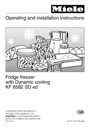 Page 1Operating and installation instructions
Fridge freezer
with Dynamic cooling
KF 8582 SD ed
To avoid the risk of accidents or
damage to the appliance, it is
essentialto read these instructions
before it is installed and used for the
first time.G
M.-Nr. 06 779 200
 