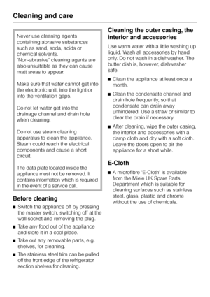 Page 34Never use cleaning agents
containing abrasive substances
such as sand, soda, acids or
chemical solvents.
Non-abrasive cleaning agents are
also unsuitable as they can cause
matt areas to appear.
Make sure that water cannot get into
the electronic unit, into the light or
into the ventilation gaps.
Do not let water get into the
drainage channel and drain hole
when cleaning.
Do not use steam cleaning
apparatus to clean the appliance.
Steam could reach the electrical
components and cause a short
circuit.
The...