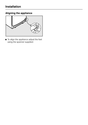 Page 44Aligning the appliance
^To align the appliance adjust the feet
using the spanner supplied.
Installation
44
 