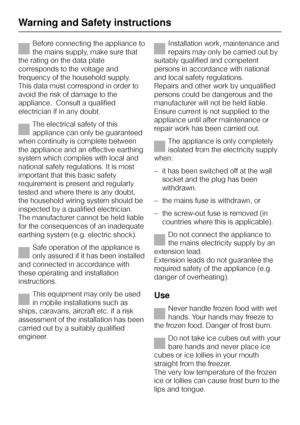 Page 10Before connecting the appliance to
the mains supply, make sure that
the rating on the data plate
corresponds to the voltage and
frequency of the household supply.
This data must correspond in order to
avoid the risk of damage to the
appliance.  Consult a qualified
electrician if in any doubt.
The electrical safety of this
appliance can only be guaranteed
when continuity is complete between
the appliance and an effective earthing
system which complies with local and
national safety regulations. It is...