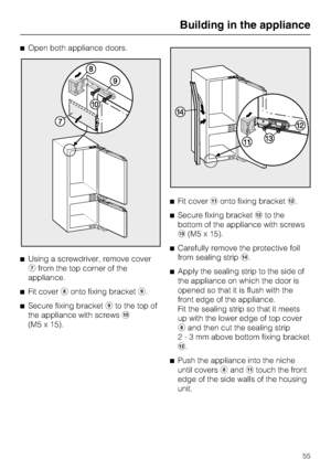 Page 55^Open both appliance doors.
^Using a screwdriver, remove cover
gfrom the top corner of the
appliance.
^
Fit coverhonto fixing bracketi.
^
Secure fixing bracketito the top of
the appliance with screwsj
(M5 x 15).^Fit coverkonto fixing bracketl.
^Secure fixing bracketlto the
bottom of the appliance with screws
m(M5 x 15).
^Carefully remove the protective foil
from sealing stripn.
^Apply the sealing strip to the side of
the appliance on which the door is
opened so that it is flush with the
front edge of the...