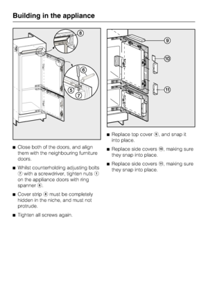 Page 60^Close both of the doors, and align
them with the neighbouring furniture
doors.
^Whilst counterholding adjusting bolts
gwith a screwdriver, tighten nutsa
on the appliance doors with ring
spannerf.
^
Cover striphmust be completely
hidden in the niche, and must not
protrude.
^
Tighten all screws again.^Replace top coveri, and snap it
into place.
^Replace side coversj, making sure
they snap into place.
^Replace side coversk, making sure
they snap into place.
Building in the appliance
60
 