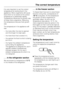 Page 15It is very important to set the correct
temperature for storing food in the
appliance. Micro-organisms will cause
food which is not stored at the correct
temperature to deteriorate rapidly.
Temperature influences the growth rate
of these micro-organisms. Reducing
the temperature reduces their growth
rate.
The temperature in the appliance will
rise:
–the more often the door is opened
and the longer it is kept open,
– the more food that is stored in it,
– the warmer the food is which is being
put into it,...