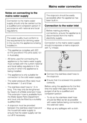 Page 55Notes on connecting to the
mains water supply
Connection to the mains water
supply should only be carried out by
a qualified and competent person in
accordance with national and local
regulations.
The water quality must conform to
the requirements for drinking water
in the country the appliance is being
installed in.
– This appliance complies with IEC
61770 and EN 61770 (ATS 5200.101
in Australia).
– All items used for connecting the
appliance to the mains water supply
must comply with the current...