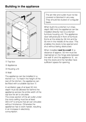 Page 78aTop box
bAppliance
cHousing unit
dWall
The appliance can be installed in a
kitchen run. To match the height of the
rest of the kitchen, the appliance can
be fitted with a suitable top boxa.
A ventilation gap of at least 50 mm
depth must be allowed for behind the
appliance across the entire width of the
top box for air to circulate.
The cross section of the air outlet under
the room ceiling must be at least
300 cm
2to ensure that air can circulate
without hindrance. Otherwise the
appliance has to work...