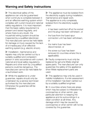 Page 10~The electrical safety of this
appliance can only be guaranteed
when continuity is complete between it
and an effective earthing system which
complies with current local and national
safety regulations. It is most important
that this basic safety requirement is
present and tested regularly, and
where there is any doubt, the
household wiring system should be
inspected by a qualified electrician.
The manufacturer cannot be held liable
for damage or injury caused by the lack
of or inadequacy of an...