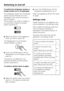 Page 16To switch the refrigerator section or
freezer section on or off separately
The refrigerator section and the freezer
section can be switched on or off
separately, if you should only wish to
use one section.
This is useful, e.g. whilst on holiday, if
you only want to leave the freezer
section switched on:
^Select the section of the appliance
which you wish to switch off.
The Refrigerator or the Freezer
symbol will light up yellow.
^Touch the On/Off sensor until the
Refrigerator or the Freezer symbol
goes...