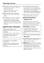 Page 40^After cleaning, wipe the interior and
accessories with a damp cloth and
dry with a soft cloth.
Leave the doors open to air the
appliance for a short while.
^Miele stainless steel conditioning
agent can be used to remove any
soiling.
^It is important to treat the stainless
steel frames and trim with Miele
stainless steel conditioning agent
each time they are cleaned. This will
protect the surface and help prevent
resoiling.
Appliance doors, side panels
Remove any soiling on the
appliance doors and side...