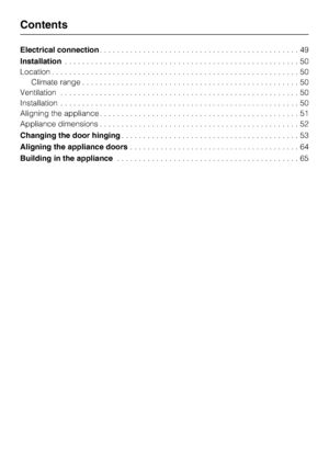 Page 4Electrical connection..............................................49
Installation......................................................50
Location.........................................................50
Climate range..................................................50
Ventilation.......................................................50
Installation.......................................................50
Aligning the appliance..............................................51
Appliance...