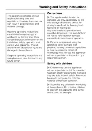 Page 7This appliance complies with all
applicable safety laws and
regulations. However, improper use
can result in personal injury and
material damage.
Read the operating instructions
carefully before operating the
appliance for the first time. They
contain important information on the
installation, safety, operation and
care of your appliance. This will
avoid the risk of personal injury and
damage to the appliance.
Keep the operating instructions in a
safe place and pass them on to any
future owner!
Correct...