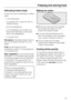 Page 33Defrosting frozen foods
Frozen food can be defrosted in various
ways:
–in the microwave,
–in a regular oven, using the fan or
defrost setting,
–at room temperature,
–in the refrigerator (as it thaws, the
frozen food will help cool the other
food in the refrigerator),
–in a steam oven.
Flat piecesof partially thawed meat or
fish can be placed directly into a hot
skillet.
Fruitcan be thawed at room
temperature, either in the packaging or
in a covered bowl.
Most vegetablescan be cooked while
still frozen....