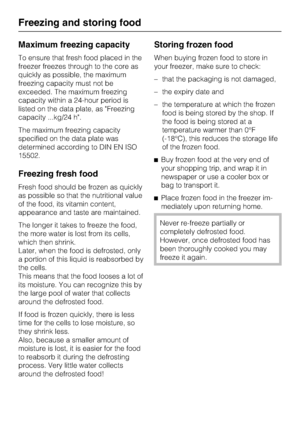 Page 30Maximum freezing capacity
To ensure that fresh food placed in the
freezer freezes through to the core as
quickly as possible, the maximum
freezing capacity must not be
exceeded. The maximum freezing
capacity within a 24-hour period is
listed on the data plate, as Freezing
capacity ...kg/24 h.
The maximum freezing capacity
specified on the data plate was
determined according to DIN EN ISO
15502.
Freezing fresh food
Fresh food should be frozen as quickly
as possible so that the nutritional value
of the...