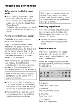 Page 36Before placing food in the freezer
section
^When freezing more than 2 kg of
fresh food, switch on the Super
freeze function for some time before
placing the food in the freezer (see
Super freeze).
This also helps to prevent food that is
already in the freezer from starting to
defrost.
Placing food in the freezer section
Food to be frozen can be placed
anywhere in the freezer.
Large quantities should be placed
directly on the glass cold plates to
freeze the food quickly. To do this take
out the freezer...