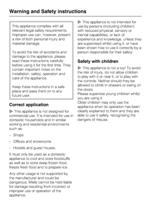 Page 8This appliance complies with all
relevant legal safety requirements.
Improper use can, however, present
a risk of both personal injury and
material damage.
To avoid the risk of accidents and
damage to the appliance, please
read these instructions carefully
before using it for the first time. They
contain important notes on the
installation, safety, operation and
care of the appliance.
Keep these instructions in a safe
place and pass them on to any
future user.
Correct application
~This appliance is not...