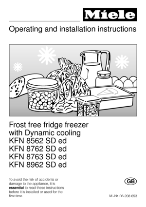 Page 1Operating and installation instructions
Frost free fridge freezer
with Dynamic cooling
KFN 8562 SD ed
KFN 8762 SD ed
KFN 8763 SD ed
KFN 8962 SD ed
To avoid the risk of accidents or
damage to the appliance, it is
essentialto read these instructions
before it is installed or used for the
first time.G
M.-Nr. 06 208 653
 