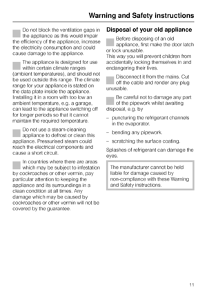 Page 11Do not block the ventilation gaps in
the appliance as this would impair
the efficiency of the appliance, increase
the electricity consumption and could
cause damage to the appliance.
The appliance is designed for use
within certain climate ranges
(ambient temperatures), and should not
be used outside this range. The climate
range for your appliance is stated on
the data plate inside the appliance.
Installing it in a room with too low an
ambient temperature, e.g. a garage,
can lead to the appliance...