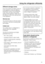 Page 23Different storage zones
Due to the natural circulation of the air
in the appliance, there are different
temperature zones in the refrigerator.
Cold, heavy air sinks to the lowest
section of the appliance. Make use of
the different zones when placing food
in the appliance.
Warmest area
The warmest area is in the top section
of the door. Use this for storing butter
and cheese.
Coldest area
The coldest area in a refrigerator is
directly above the vegetable
containers.
Use this for all delicate and highly...