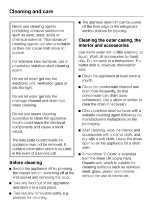 Page 34Never use cleaning agents
containing abrasive substances
such as sand, soda, acids or
chemical solvents. Non-abrasive
cleaning agents are also unsuitable
as they can cause matt areas to
appear.
For stainless steel surfaces, use a
proprietary stainless steel cleaning
agent.
Do not let water get into the
electronic unit, ventilation gaps or
into the light.
Do not let water get into the
drainage channel and drain hole
when cleaning.
Do not use steam cleaning
apparatus to clean the appliance.
Steam could...