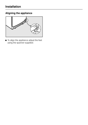 Page 44Aligning the appliance
^To align the appliance adjust the feet
using the spanner supplied.
Installation
44
 