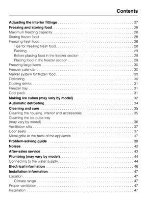 Page 3Adjusting the interior fittings. . . . . . . . . . . . . . . . . . . . . . . . . . . . . . . . . . . . . . . 27
Freezing and storing food. . . . . . . . . . . . . . . . . . . . . . . . . . . . . . . . . . . . . . . . . . 28
Maximum freezing capacity..........................................28
Storing frozen food................................................28
Freezing fresh food................................................28
Tips for freezing fresh food........................................28...