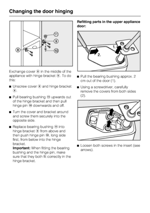 Page 52Exchange coverhin the middle of the
appliance with hinge bracketi.Todo
this:
^Unscrew coverhand hinge bracket
i.
^Pull bearing bushingkupwards out
of the hinge bracket and then pull
hinge pinjdownwards and off.
^Turn the cover and bracket around
and screw them securely into the
opposite side.
^Replace bearing bushingkinto
hinge bracketifrom above and
then push hinge pinj, long side
first, from below into the hinge
bracket.
Important:When fitting the bearing
bushing and the hinge pin, make
sure that they...