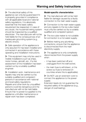 Page 9~The electrical safety of this
appliance can only be guaranteed if it
is properly grounded in compliance
with all applicable local and national
safety regulations. It is absolutely
essential that this basic safety
requirement be respected; in case of
any doubt, the household wiring system
should be inspected by a qualified
electrician. The manufacturer will not be
held liable for the consequences of an
inadequate grounding system (e.g.,
electric shock).
~Safe operation of the appliance is
only assured if...