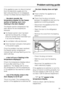 Page 39If the appliance was not disconnnected
from the electricity supply and the
light-coloured lines do not disappear,
contact the Miele Service Department.
. . . the alarm sounds, the
temperature display for the freezer
section is flashing, and§%is
flashing in the door display?
The freezer section temperature has
risen above the set temperature
because
^the freezer section door has been
opened too frequently, or large
amounts of fresh food have been put
in at once for freezing.
^the ventilation slits are...